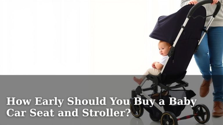 How Early Should You Buy a Baby Car Seat and Stroller?