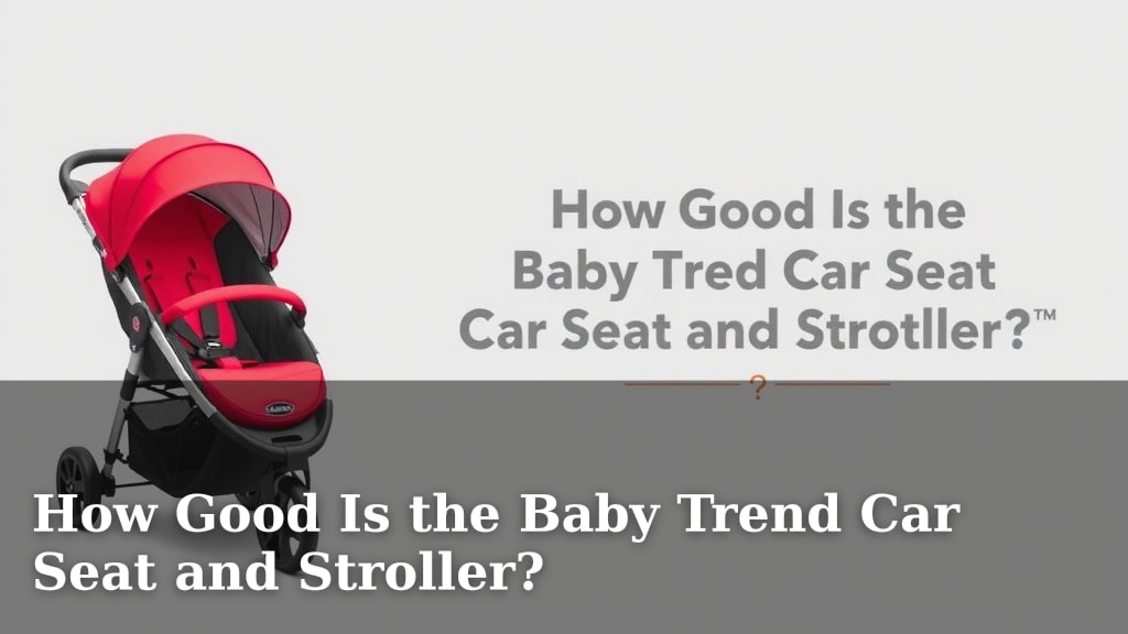 How Good Is the Baby Trend Car Seat and Stroller?