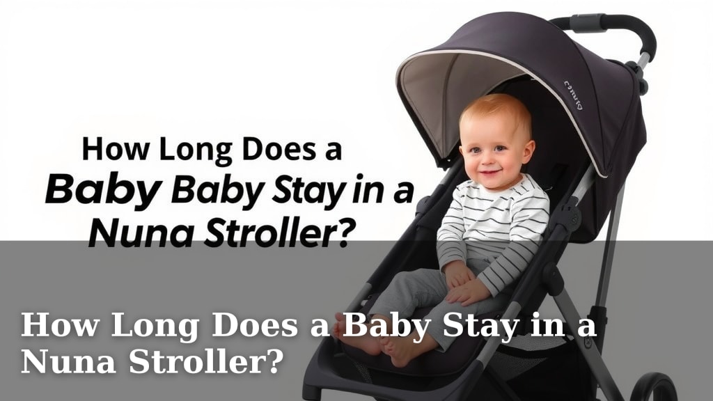 How Long Does a Baby Stay in a Nuna Stroller?