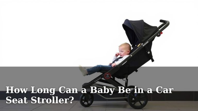 How Long Can a Baby Be in a Car Seat Stroller?
