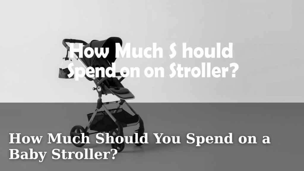 How Much Should You Spend on a Baby Stroller?