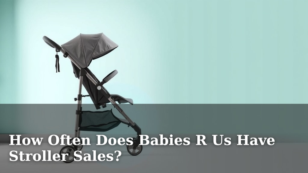How Often Does Babies R Us Have Stroller Sales?
