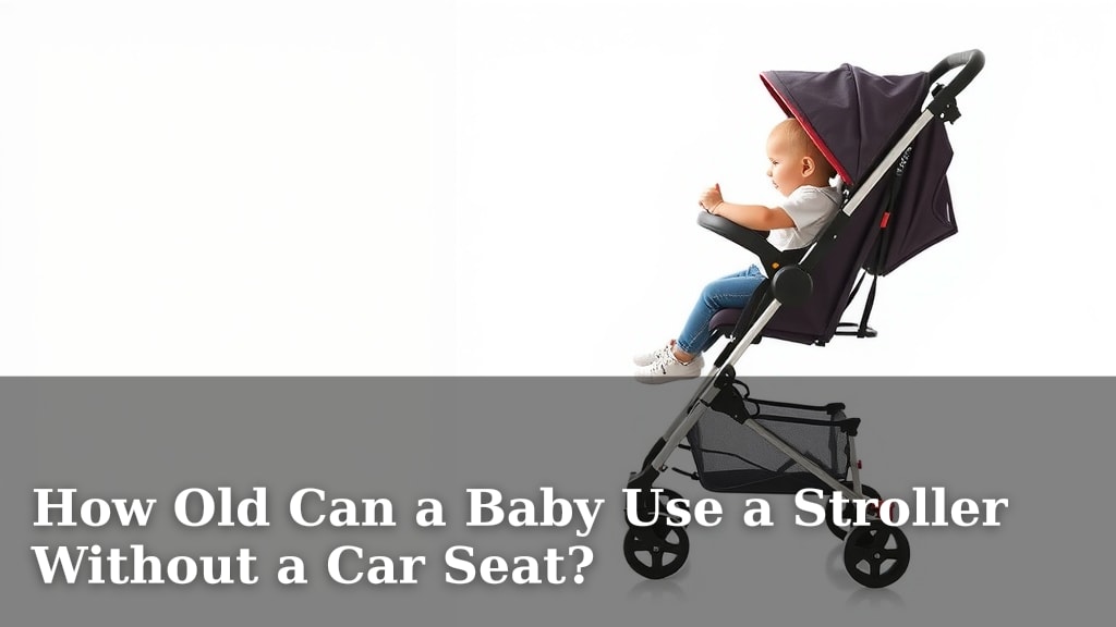 How Old Can a Baby Use a Stroller Without a Car Seat?