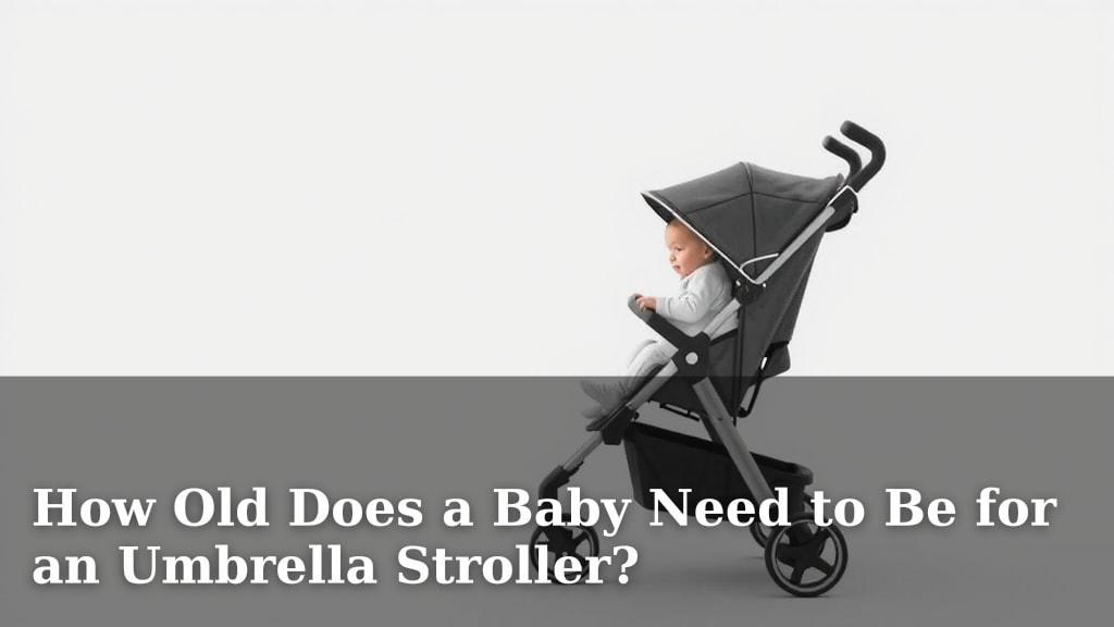 How Old Does a Baby Need to Be for an Umbrella Stroller?